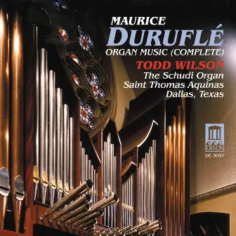 Durufle, M.: Organ Music (Complete) by Todd Wilson