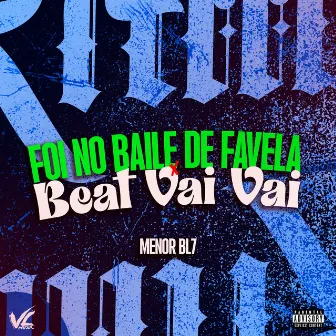 Foi no Baile de Favela X Beat Vai Vai by MENOR BL7