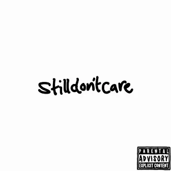 stilldontcare! by SINDYSMAN