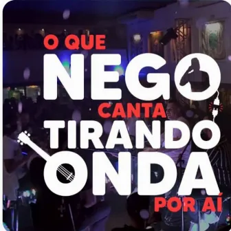 O que Nego Canta Tirando Onda Por Ai by Tirando Onda