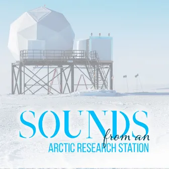 Sounds from an Arctic Research Station: Relaxing Winter Sounds for Sleep, Study, Baby Calm, Meditation by Pure Sound Universe