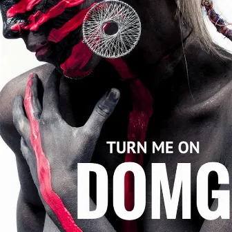 Turn Me On by Dom G