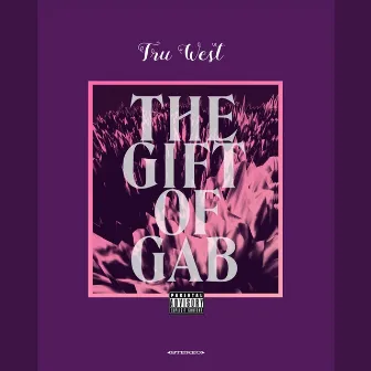 Gift of Gab by Tru West