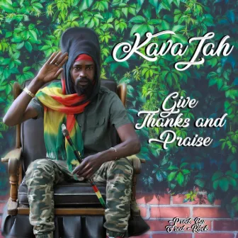 Give Thanks and Praise by Kava Jah