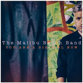 You Are A Big Girl Now by The Malibu Beachband