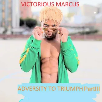 Adversity To Triumph, Pt. 3 by Victorious Marcus