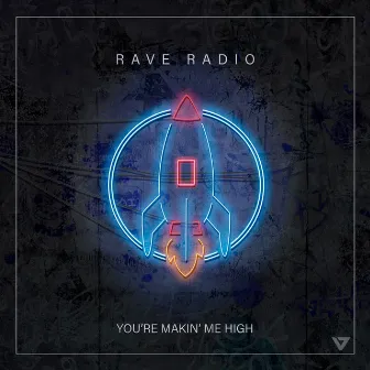 You're Makin' Me High by Rave Radio