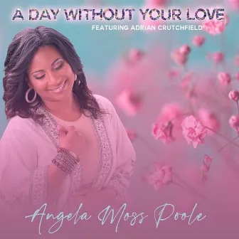 A Day without Your Love by Adrian Crutchfield