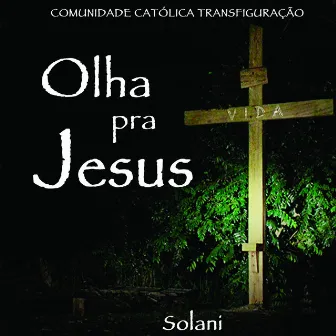 Olha pra Jesus by Solani Transfiguração