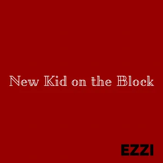 New Kid on the Block by EZZI