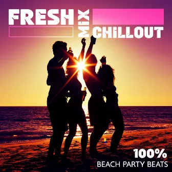 Fresh Mix Chillout: 100% Beach Party Beats by Del Mar Dj Cafe