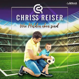 Wie Helden eben sind by Chriss Reiser