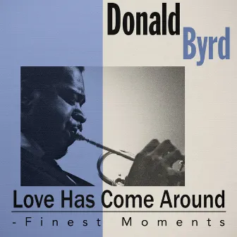 Love Has Come Around - Finest Moments by Donald Byrd