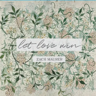 Let Love Win (Acoustic) by Zach Maurer