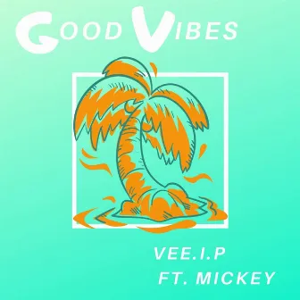 Good Vibes by Vee.I.P