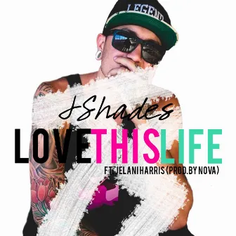 Love This Life (feat. Jelani Harris) by Jshades