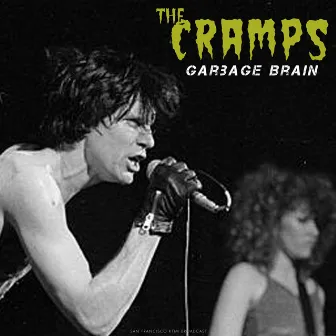 Garbage Brain (Live) by The Cramps