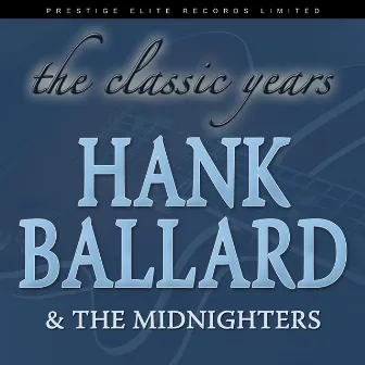 The Classic Years by Hank Ballard & The Midnighters