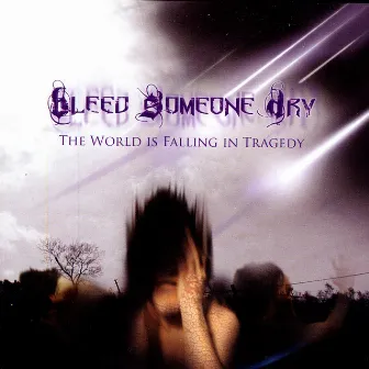 The World Is Falling In Tragedy by Bleed Someone Dry