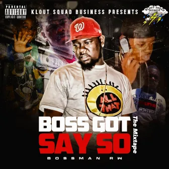 BOSS GOT SAY SO by Bossman RW