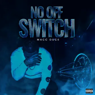 No Off Switch by Macc Duce