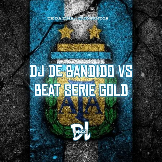 Dj de Bandido Vs Beat Serie Gold