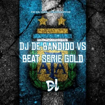 Dj de Bandido Vs Beat Serie Gold by Caio Santos