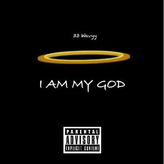 I Am My God by 33 Wavyy