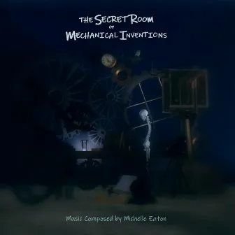 The Secret Room of Mechanical Inventions by Michelle Eaton