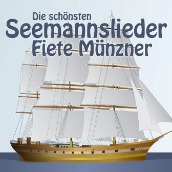 Die Schönsten Seemannslieder by Fiete Münzner