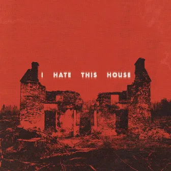 I Hate This House by Church Girls