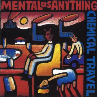 Chemical Travel by Mental As Anything