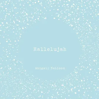 Hallelujah by Abigail Neilson