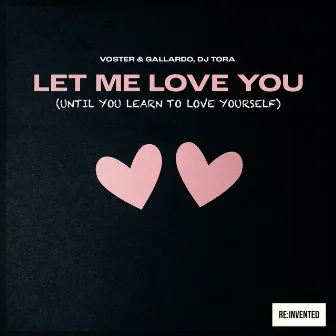 Let Me Love You (Until You Learn to Love Yourself) by Voster & Gallardo