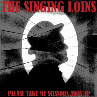 Please Take My Scissors Away by The Singing Loins