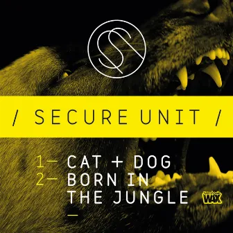 Cat & Dog / Born In The Jungle by Secure Unit