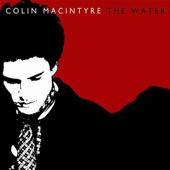 The Water by Colin MacIntyre