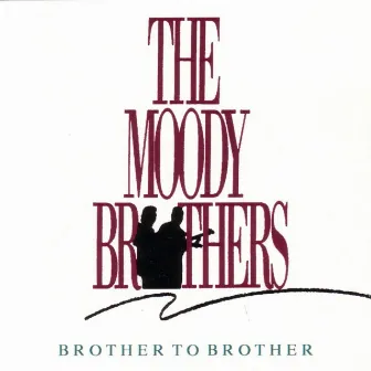 Brother To Brother by The Moody Brothers