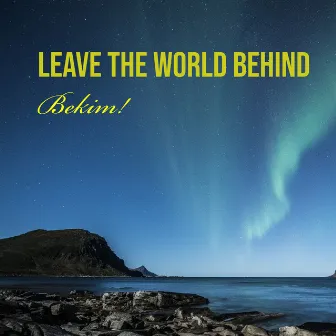 Leave the World Behind (Edit) by Bekim!