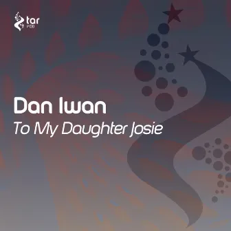 To My Daughter Josie by Dan Iwan