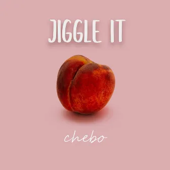 Jiggle It by CHEBO