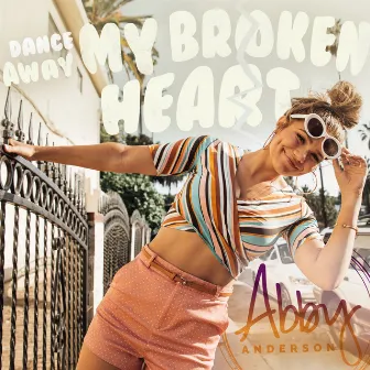 Dance Away My Broken Heart by Abby Anderson