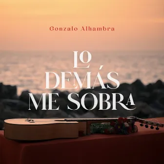 LO DEMÁS ME SOBRA by Gonzalo Alhambra