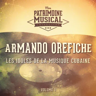 Les Idoles de la Musique Cubaine: Armando Orefiche, Vol. 1 by Armando Orefiche