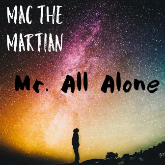 Mr. All Alone by Mac the Martian