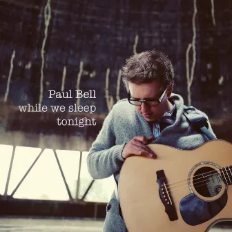 While We Sleep Tonight by Paul Bell