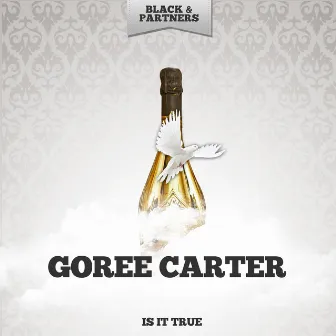 Is It True by Goree Carter