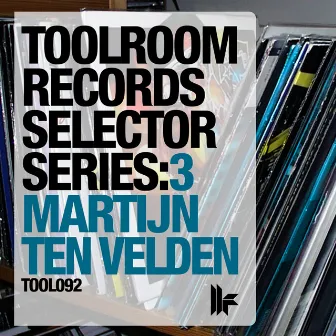 Toolroom Records Selector Series: 3 Martijn Ten Velden by Martijn Ten Velden