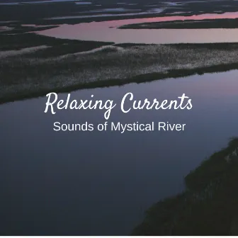 Relaxing Currents: Sounds of Mystical River by Morning Chill Out Playlist