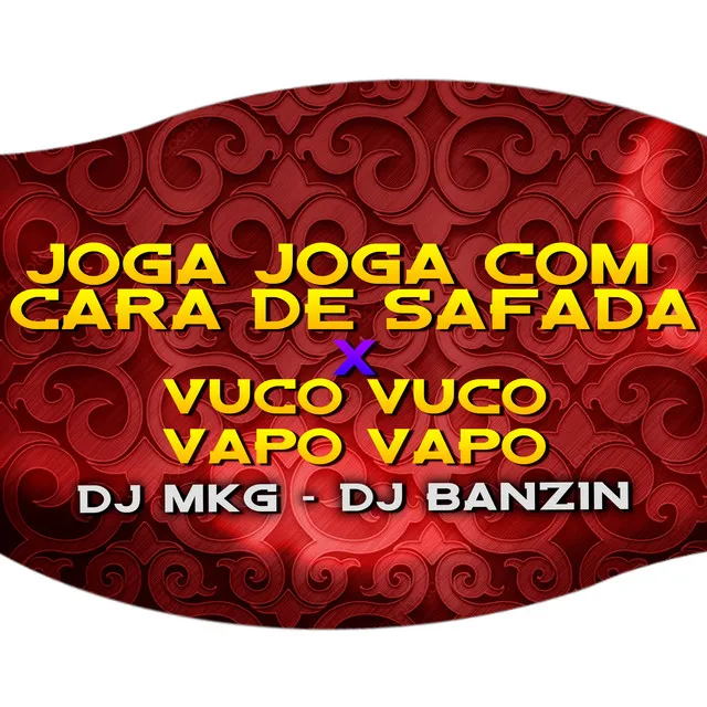 JOGA JOGA COM CARA DE SAFADA X VUCO VUCO VAPO VAPO